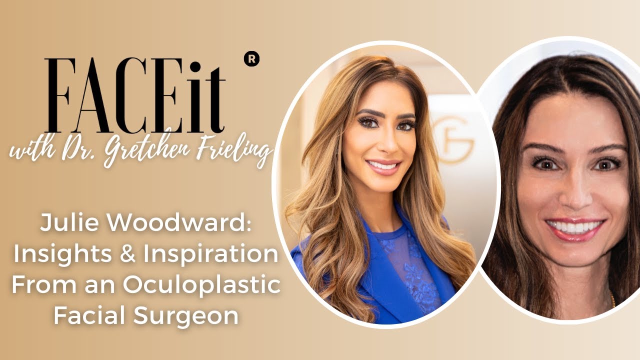 Julie Woodward: Insights & Inspiration From an Oculoplastic Facial Surgeon